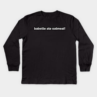 Babette Ate Oatmeal Kids Long Sleeve T-Shirt